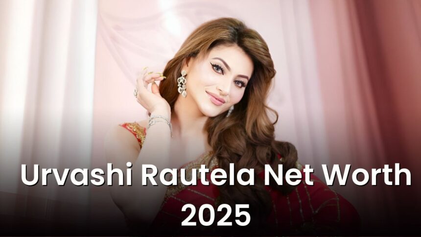Urvashi Rautela Net Worth 2025